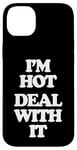 iPhone 14 Plus I'm Hot (Deal With It) - Funny Saying Girls Cool Women Cute Case