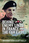 Behind Enemy Lines in France and the Far East  SOE and Jedburgh Operative Frederick Bailey, who Fought with the Resistance in Europe and Battled the Japanese in Burma