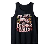 I'm Just Here For The Dinner Rolls Funny Thanksgiving Bread Tank Top