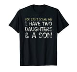 You Can t Scare me I have 2 daughters & A Son T-Shirt Gift T-Shirt