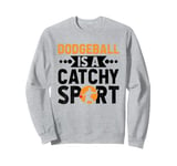 Dodgeball Is A Catchy Sport Dodge Ball Game Sweatshirt