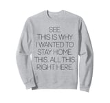 See This Is Why I Wanted To Stay Home This All This Right Sweatshirt