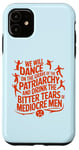 iPhone 11 We will dance on the grave of the patriarchy feminist quote Case