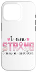 iPhone 16 Pro I Am Strong I Am A Survivor Inspirational Case