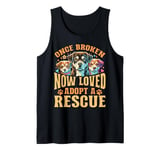 Rescue Dog Once Broken Now Loved Adopt A Rescue Tank Top