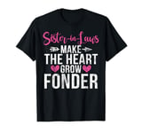 Sister in Laws make the Heart grow Fonder Sister in Law T-Shirt