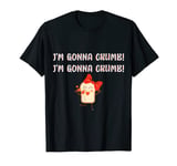 I'm Gonna Crumb! T-Shirt