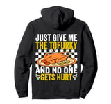 Just Give me The Tofurky and no one gets hurt Thanksgiving Pullover Hoodie