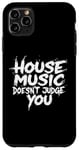 iPhone 11 Pro Max House Music Doesn't Judge You - DJs of House Music Case