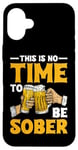 iPhone 16 Plus This Is No Time To Be Sober |||---- Case