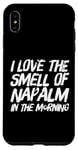 iPhone XS Max Funny Text Saying I Love The Smell Of Napalm In The Morning Case