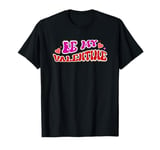 Be My Valentine Love Message T-Shirt