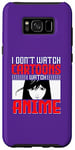 Coque pour Galaxy S8+ I Don`t Watch Cartoon I Watch Anime