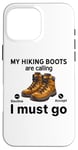 Coque pour iPhone 16 Pro Max Randonnée amusante - My Hiking boots are calling, I must go