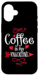 iPhone 16 Coffee is My Valentine Funny Valentines Day Coffee Humor Case