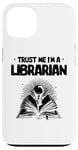 iPhone 13 Trust Me I'm A Librarian Library Book Reading Books Case