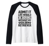 Admit It Life Would Be Boring Without My Golden Retriever Raglan Baseball Tee