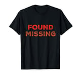 People Funny Word Quotes Two Words Of The Found Missing T-Shirt