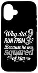 iPhone 16 Why Did 9 Run From 3 Because He Was Squared of Him Math Joke Case