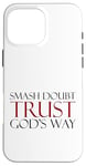 Coque pour iPhone 16 Pro Max Smash Doubt Trust God's Way Jésus-Christ Foi chrétienne