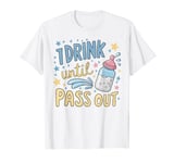 Baby Bottle Humor I Drink Until I Pass Out Baby Clothes T-Shirt