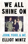 Elliot Mintz - We All Shine On John, Yoko, and Me Bok