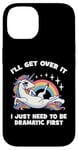 Coque pour iPhone 14 I'll Get Over It, I Just Need To Be Dramatic First - Licorne