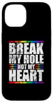 iPhone 14 Break My Hole Not My Heart Funny Gay idea Case