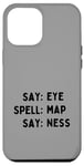 iPhone 14 Pro Max Funny Prank Grey Say Eye Spell Map Ness Case