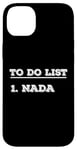 iPhone 14 Plus To Do List Nada nothing funny retirement Case