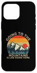 iPhone 16 Pro Max Mountain Hiker Fun Going to the Mountains is like going Home Case