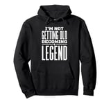 I'm Not Getting Old I'm Becoming A Legend Retro Distressed Pullover Hoodie