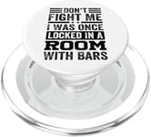 Don't Fight Me I Was Once Locked In A Room With Bars PopSockets PopGrip for MagSafe