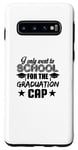 Coque pour Galaxy S10 Graduation Funny - Je ne suis allée à l'école que pour