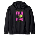 I Have A Violin And I'm Not Afraid To Use It Zip Hoodie