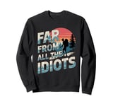 Funny Nature Meme Far From All The Idiots Funny Hiking Memes Sweatshirt