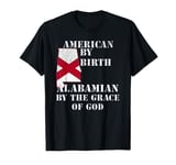 Alabama - American By Birth Alabamian By The Grace of God T-Shirt