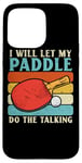 Coque pour iPhone 15 Pro Max I Will Let My Paddle Do The Talking Ping Pong Table Tennis