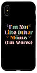 iPhone XS Max Funny Mama Mother I'm Not Like Other Moms I'm Worse Case