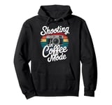 Shooting In Coffee Mode Photographer Camera Pullover Hoodie