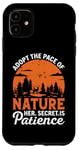 Coque pour iPhone 11 Adoptez le rythme de la nature, son secret est la patience