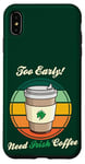 Coque pour iPhone XS Max St Patrick's Day Retro Too Early Need Irish Coffee to Go 2