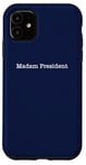 iPhone 11 Madam President - Minimalist Quote Pro Kamala Harris Walz 24 Case