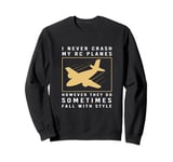 Funny RC Plane Pilot I Never Crash My RC Planes Sweatshirt