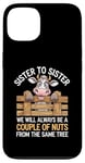 Coque pour iPhone 13 Sister to Sister We will Aways Be A Couple of Nuts