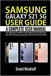 Samsung Galaxy S21 5G User Guide A Complete User Manual For Beginners And Pro W