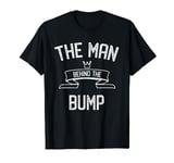 The Man Behind The Bump New Dad TShirt For Men T-Shirt