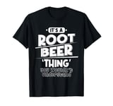 It's Root Beer Thing You Wouldn't Understand T-Shirt