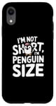 iPhone XR Funny Penguin Quotes Of I Am Not Short I Am Penguin Size Case