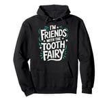 Dentist I'M Friends With The Tooth Fairy Pullover Hoodie